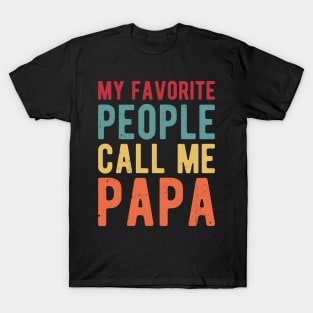 My Favorite People Call Me Papa gifts for him T-Shirt